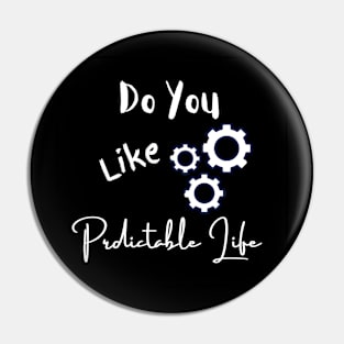 Do You Like Predictable Life Pin