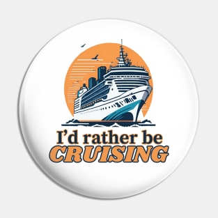 I'd Rather Be Cruising - Cruise Ship Cruising Vacation Souvenir Pin