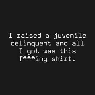 I raised a juvenile delinquent T-Shirt