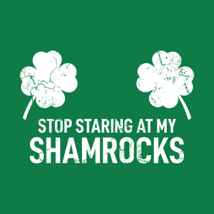 Stop Staring at My Shamrocks T-Shirt