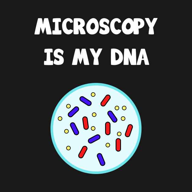 Microscopy is my DNA by teweshirt