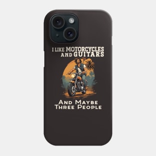 I like Motorcycles and Guitars and maybe three people Phone Case