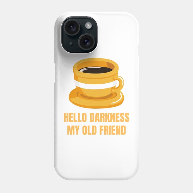 Hello Darkness My Old Friend Perfect Gift for Coffee Lovers Phone Case by nathalieaynie