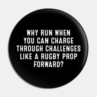 Why run when you can charge through challenges like a Rugby prop forward? Pin