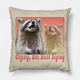 Crying, But Still Trying -  Raccoon Lover Design Pillow