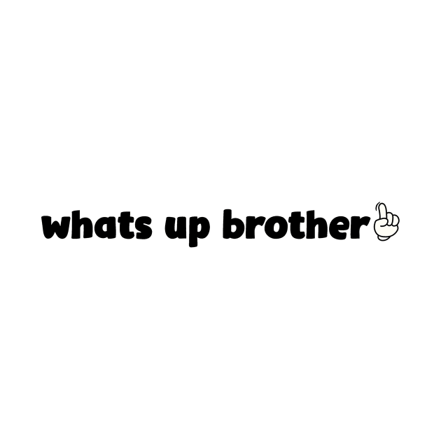 What’s Up Brother 4 by TDH210