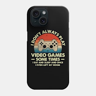 Vintage Don't Always Play Video Games Sometimes I Eat And Sleep Gift Gamer Phone Case