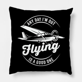 Any Day I'm Out Flying is a Good One Pillow