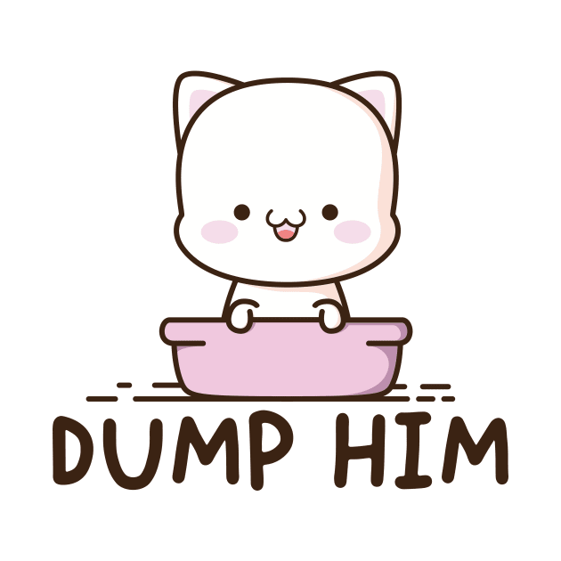 Dump Him T Shirt For Women Funny Cute Anime Kawaii Neko Cat by SWIFTYSPADE