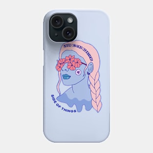 LOOK AT THE BEAUTIFUL SIDE OF THINGS Phone Case