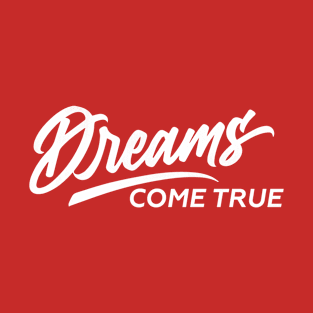 Dream come true T-Shirt