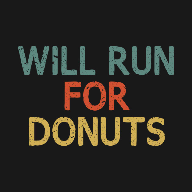 Discover Will Run for Donuts / Funny Runner Gift - Will Run For Donuts - T-Shirt