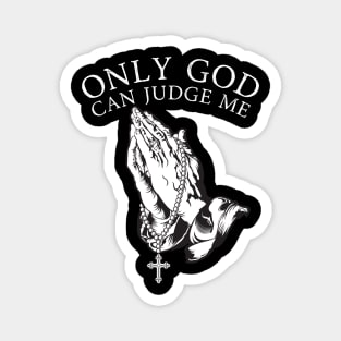 Only God Can Judge Me Magnet