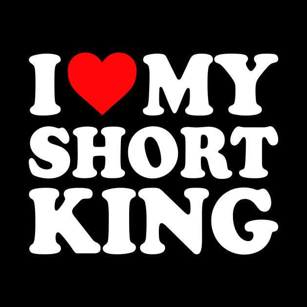 I Love My Short King Boyfriend I Love My BF Couples I Heart My Short King Boyfriend Husband Cute Funny by GraviTeeGraphics