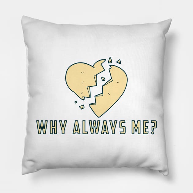 Why always me - Broken heart Pillow by White Name