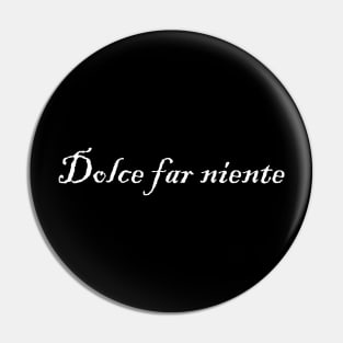 Dolce far niente Pin