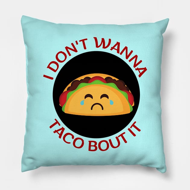 I Don't Wanna Taco About It | Taco Pun Pillow by Allthingspunny