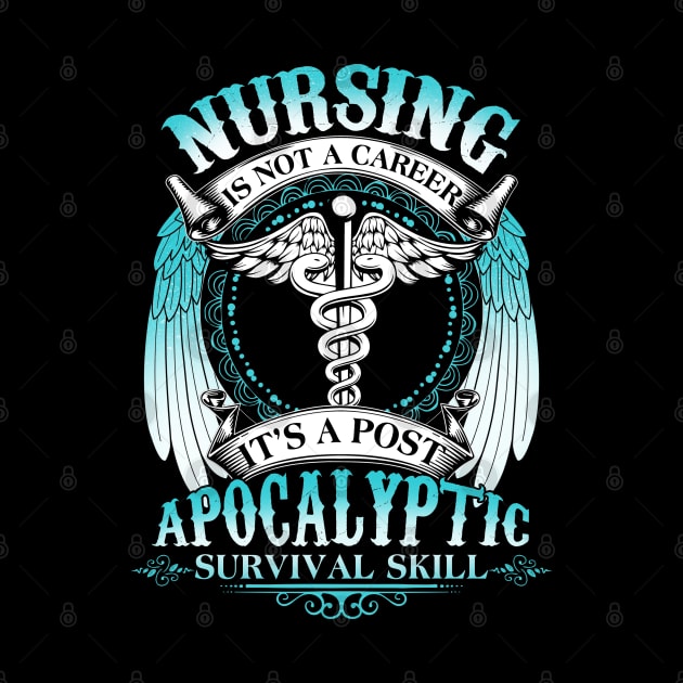 Nursing Is Not A Career It's Post Apocalyptic Survival Skill by Hannah's Bear Tees