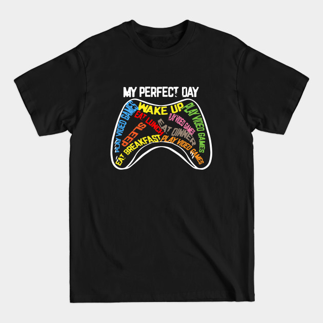 My Perfect Day: Wake up, Play Video Games, Game Retro Vintage - Video Game - T-Shirt My Perfect Day: Wake up, Play Video Games, Game Retro Vintage - Video Game - T-Shirt