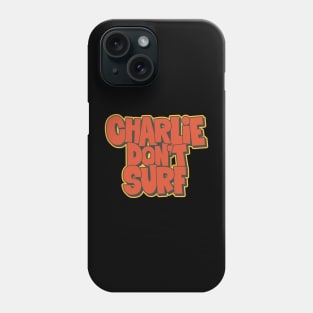 Charlie Don´t surf - Apocalypse Now Phone Case