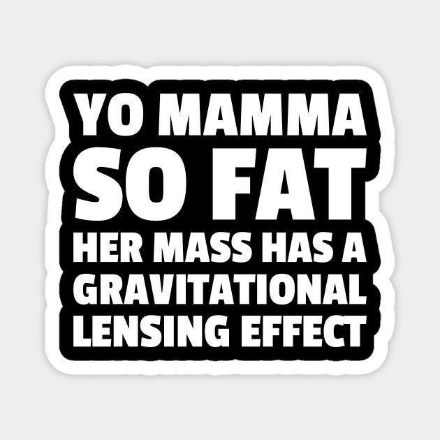 Funny Science Design Quote Your Mama So Fat Meme Jokes Scientist