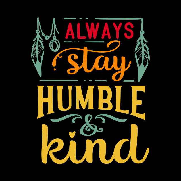 Always Stay Humble and Kind by I AM THE STORM