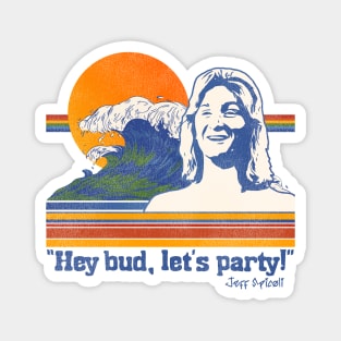 Hey Bud, Let's Party! Spicoli Quote Magnet