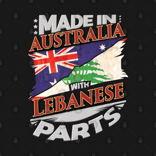 Made In Australia With Lebanese Parts - Gift for Lebanese From Lebanon by Country Flags