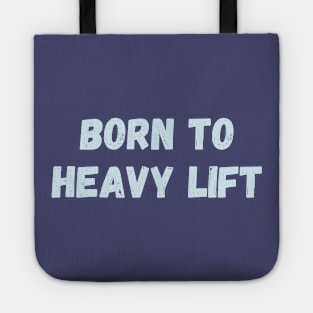 Born to heavy lift Tote