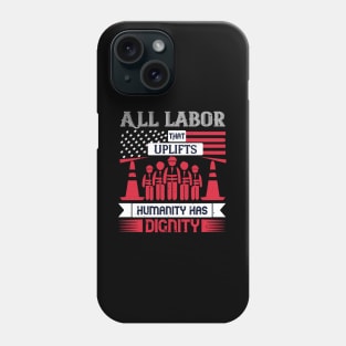 All labor that uplifts humanity has dignity Phone Case