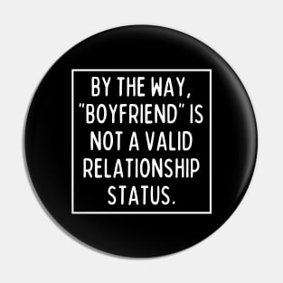 BTW, "boyfriend" is not a valid relationship status. Pin