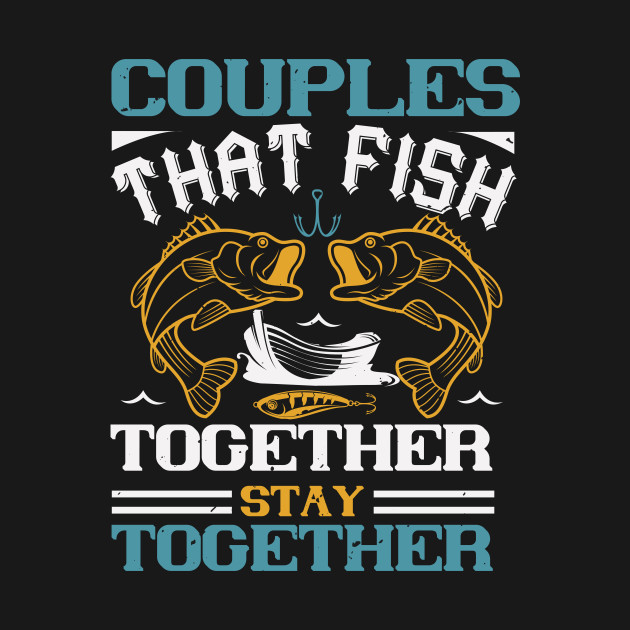 Disover Couples That Fish Together - Fishing Fish Funny Fisherman Boat Humor - T-Shirt