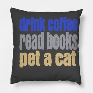 Drink Coffee Read Books Pet a Cat Pillow