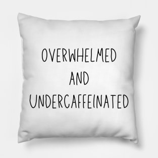 overwhelmed and undercaffeinated Pillow