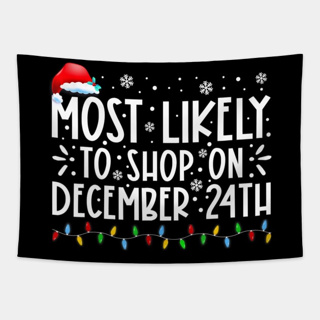Most Likely To Shop On December 24th Funny Family Christmas Tapestry by Benko Clarence