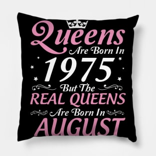 Queens Are Born In 1975 But The Real Queens Are Born In August Happy Birthday To Me Mom Aunt Sister Pillow