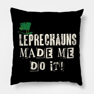 Leprechauns Made Me Do It! Funny St Patricks Day Pillow