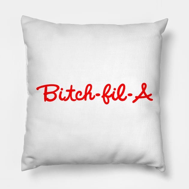 Bitch-Fil-A Pillow by BBbtq