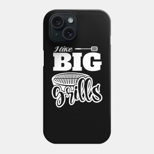 I Like BIG Grills! BBQ, Grilling, Outdoor Cooking Phone Case