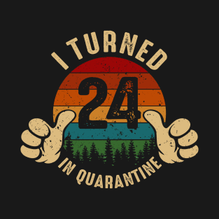 I Turned 24 In Quarantine T-Shirt