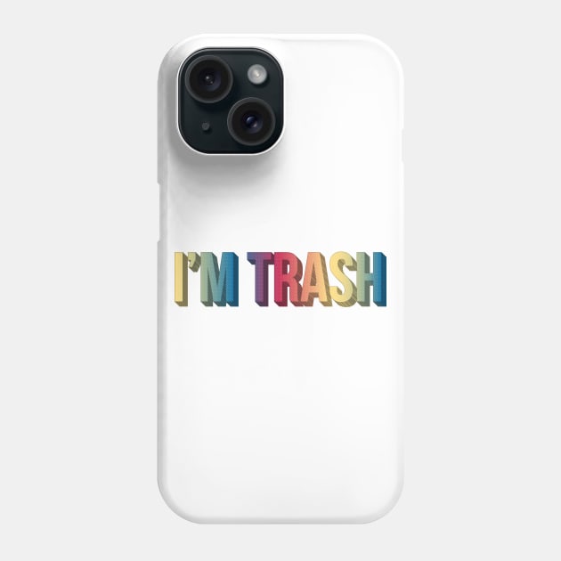 I'm Trash Phone Case by Sthickers