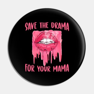 Save the drama for your mama Pin