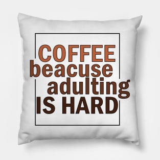 COFFE BECAUSE ADULTING IS HARD. Pillow