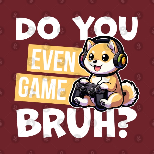 Do You Even Game Bruh Shirt | Cartoon Shiba Tee | Gaming Shiba T Shirt | Dog Lover T Shirt | Gaming Graphic Tees | Graphic Tees Gift by GuavanaboyMerch