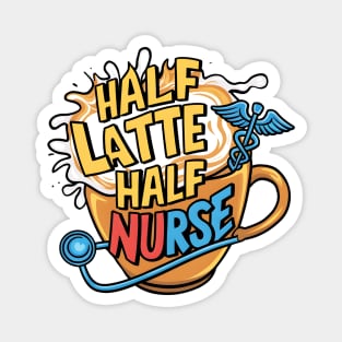 Half Latte Half nurse caffeine coffee lovers hospital medical staff workers 3 Magnet