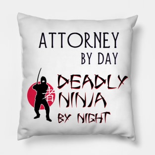Attorney by Day - Deadly Ninja by Night Pillow