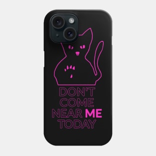 Don't come near me today Phone Case