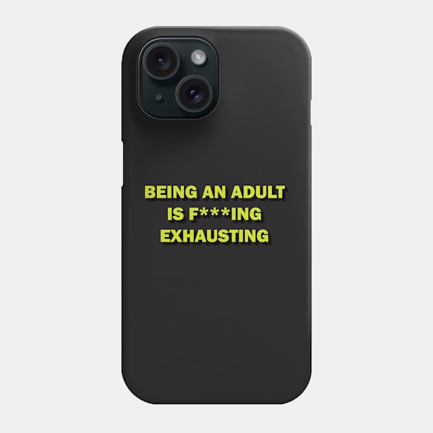 Being an adult is f***ing exhausting Phone Case by DreamPassion