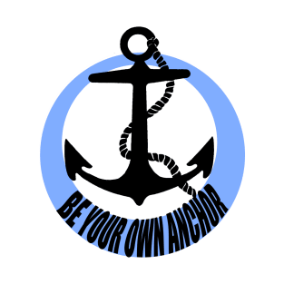 Be your own anchor T-Shirt