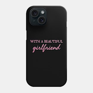 with a beautiful girlfriend Phone Case